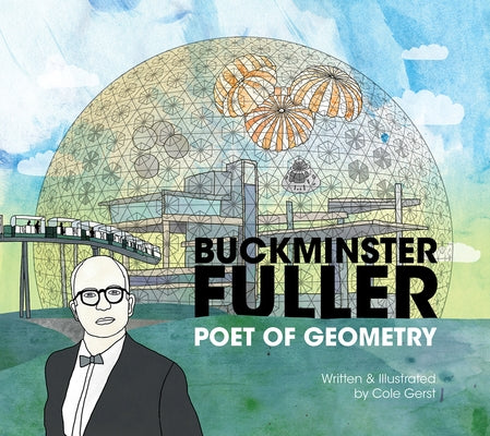 Buckminster Fuller: Poet of Geometry by Gerst, Cole