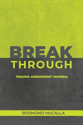 Breakthrough: Trauma Assessment Journal by McCalla, Rosmond