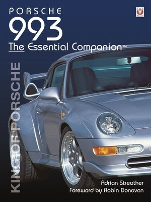 Porsche 993: King of Porsche by Streather, Adrian