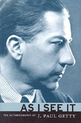 As I See It: The Autobiography of J. Paul Getty by Getty, J.