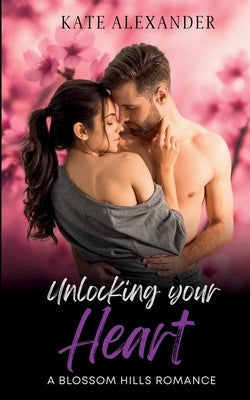 Unlocking Your Heart by Alexander, Kate