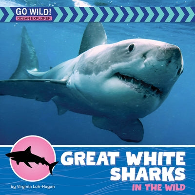 Great White Sharks in the Wild by Loh-Hagan, Virginia