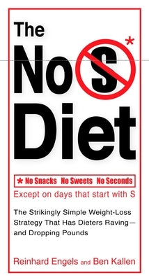 The No S Diet: The Strikingly Simple Weight-Loss Strategy That Has Dieters Raving--and Dropping Pounds by Engels, Reinhard