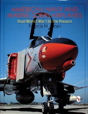 America's Navy and Marine Corps Airplanes: Post World War I to the Present by Dean, Francis H.