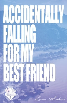 Accidentally Falling For My Best Friend by Amber