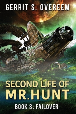 Second Life of Mr. Hunt: Book 3: Failover by Overeem, Gerrit S.