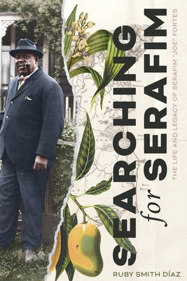 Searching for Serafim: The Life and Legacy of Serafim "Joe" Fortes by Smith Diaz, Ruby