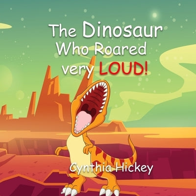 The Dinosaur Who Roared Very Loud by Hickey, Cynthia