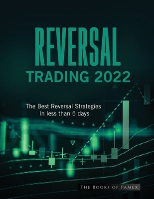 Reversal Trading 2022: The Best Reversal Strategies In less than 5 days by The Books of Pamex
