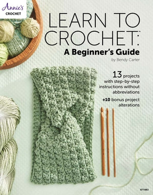 Learn to Crochet: A Beginner's Guide by Carter, Bendy