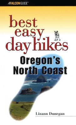 Best Easy Day Hikes Oregon's North Coast by Dunegan, Lizann