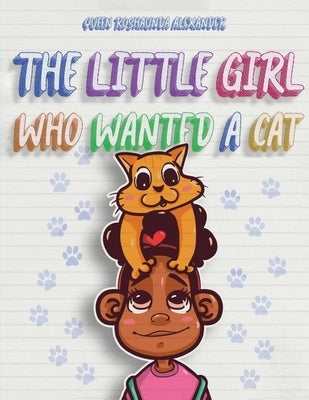 The Little Girl Who Wanted A Cat by Alexander, Roshaunda