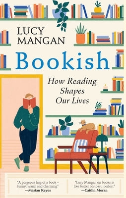 Bookish: How Reading Shapes Our Lives by Mangan, Lucy