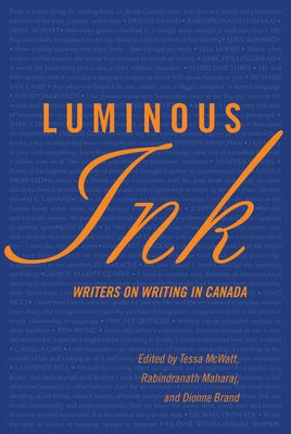 Luminous Ink: Writers on Writing in Canada by McWatt, Tessa