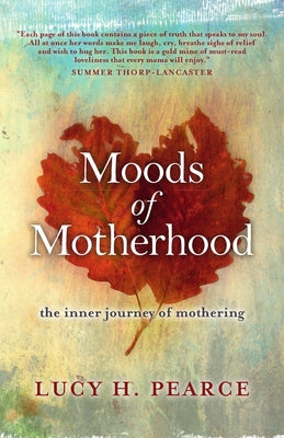 Moods of Motherhood: The Inner Journey of Mothering by Pearce, Lucy H.