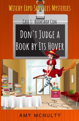 Don't Judge a Book by Its Hover: Case 1: Bookshop Con (Witchy Expo Services Mysteries): Case 1: Bookshop Con (Witchy Expo Services Mysteries by McNulty, Amy