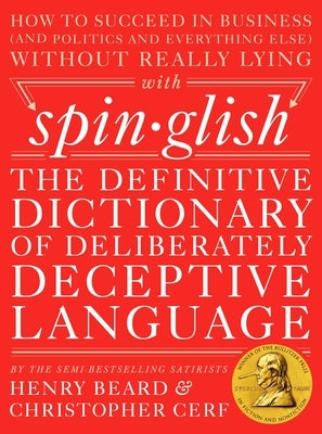 Spinglish: The Definitive Dictionary of Deliberately Deceptive Language by Beard, Henry