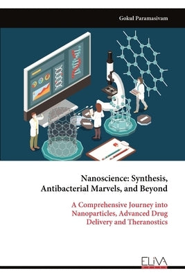 Nanoscience: Synthesis, Antibacterial Marvels, and Beyond by Paramasivam, Gokul