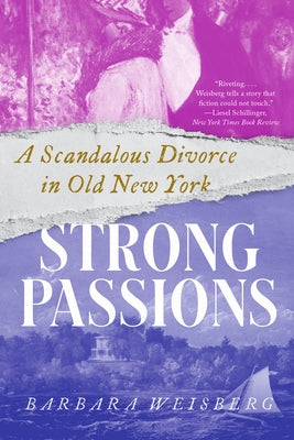Strong Passions: A Scandalous Divorce in Old New York by Weisberg, Barbara