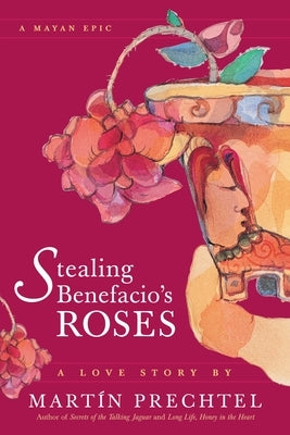Stealing Benefacio's Roses by Prechtel, Martín
