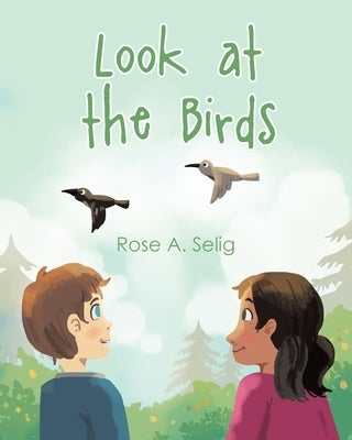 Look at the Birds by Selig, Rose A.
