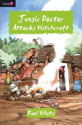Jungle Doctor Attacks Witchcraft by White, Paul