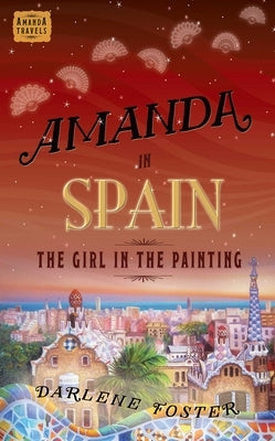 Amanda in Spain: The Girl in the Painting by Foster, Darlene