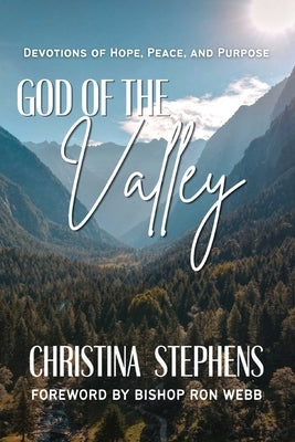 God Of The Valley: Devotions of Hope, Peace, And Purpose by Stephens, Christina