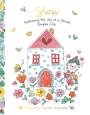 Slow: Embracing the Joy of a Slower, Simpler Life by Masnata, Meredith Gaston