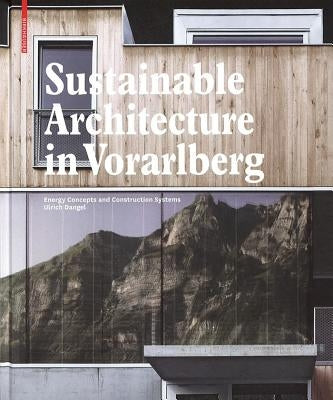 Sustainable Architecture in Vorarlberg: Energy Concepts and Construction Systems by Dangel, Ulrich
