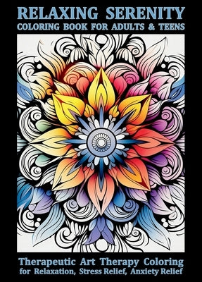Relaxing Serenity Coloring Book For Adults & Teens: Therapeutic Art Therapy Coloring for Relaxation, Stress Relief, Anxiety Relief by Tori, Jule
