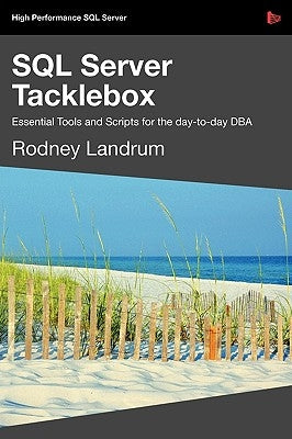 SQL Server Tacklebox Essential Tools and Scripts for the Day-To-Day DBA by Landrum, Rodney