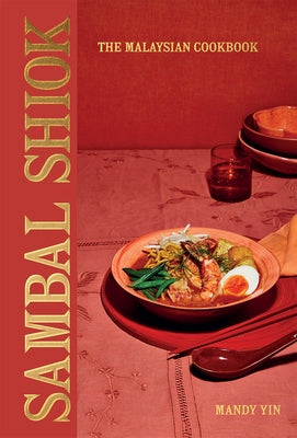 Sambal Shiok: The Malaysian Cookbook by Yin, Mandy