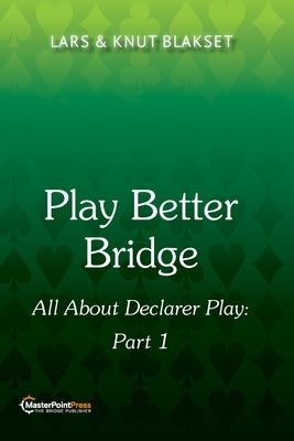 Play Better Bridge: Part 1: Part One by Blakset, Lars