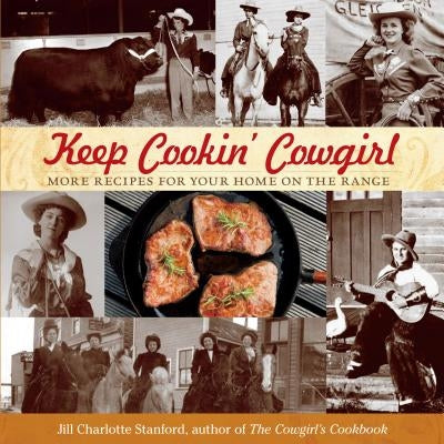 Keep Cookin' Cowgirl: More Recipes for Your Home on the Range by Stanford, Jill Charlotte