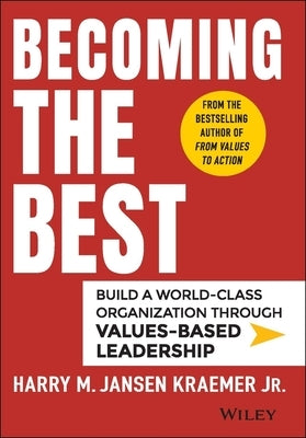 Becoming the Best: Build a World-Class Organization Through Values-Based Leadership by Kraemer, Harry M. Jansen