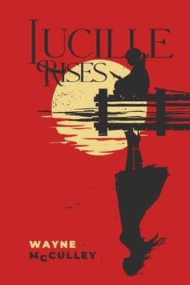 Lucille Rises: In Smith County, surviving was never the hard part. by McCulley, Wayne