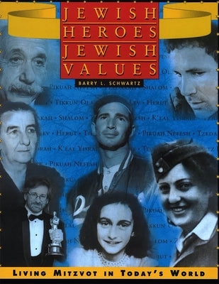Jewish Heroes, Jewish Values by Schwartz, Barry L.