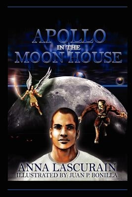 Apollo in The Moon House by Lascurain, Anna M.
