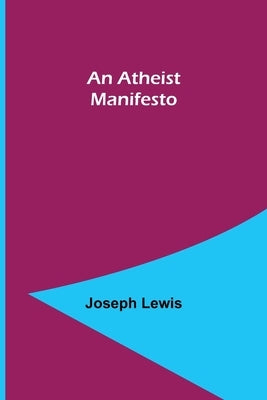 An Atheist Manifesto by Lewis, Joseph