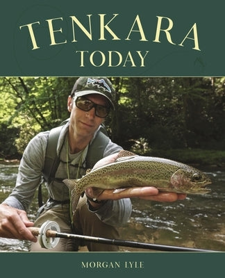 Tenkara Today by Lyle, Morgan