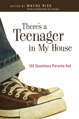 There's a Teenager in My House: 101 Questions Parents Ask by Rice, Wayne