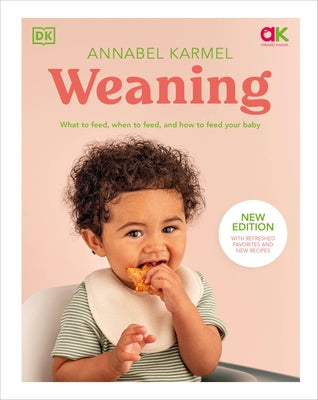 Weaning: What to Feed, When to Feed, and How to Feed Your Baby by Karmel, Annabel