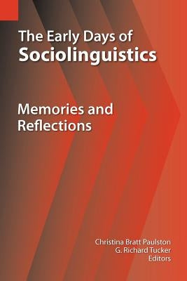The Early Days of Sociolinguistics: Memories and Reflections by Paulston, Christina Bratt