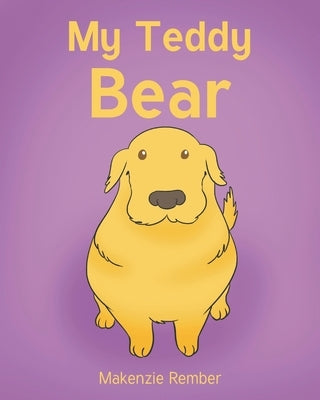 My Teddy Bear by Rember, Makenzie