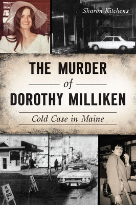 The Murder of Dorothy Milliken: Cold Case in Maine by Sharon Kitchens