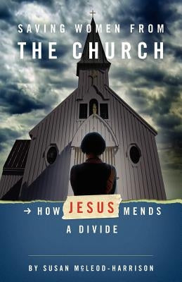 Saving Women from the Church by McLeod-Harrison, Susan