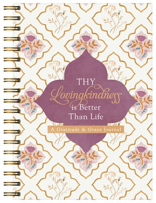 Thy Lovingkindness Is Better Than Life: A Gratitude & Grace Journal by Compiled by Barbour Staff