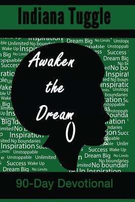 Awaken The Dream: 90-Day Devotional by Tuggle, Indiana