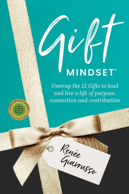 Gift Mindset: Unwrap the 12 Gifts to lead and live a life of purpose, connection and contribution by Giarrusso, RenÃ©e